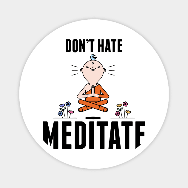 Cute & Funny Don't Hate Meditate Meditation Magnet by theperfectpresents